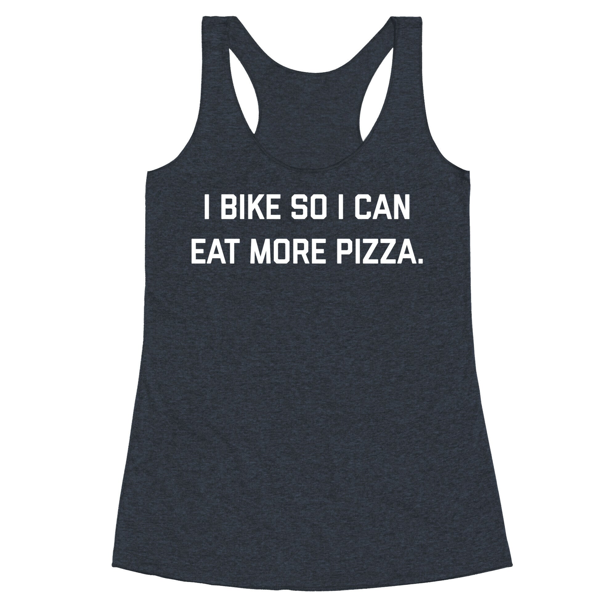 I Bike So I Can Eat More Pizza. Racerback Tank